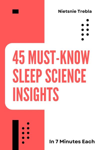 45 Must-Know Sleep Science Insights in 7 Minutes Each