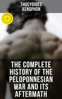 The Complete History of the Peloponnesian War and Its Aftermath