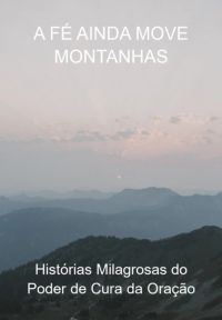 A Fé Ainda Move Montanhas
