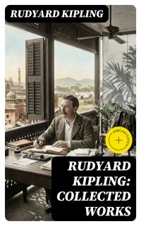 Rudyard Kipling: Collected Works