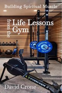 Life Lessons from the Gym, Building Spiritual Muscle