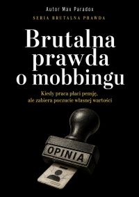 Brutalna prawda o mobbingu. Kiedy praca płaci pensję, ale zabiera poczucie własnej wartości