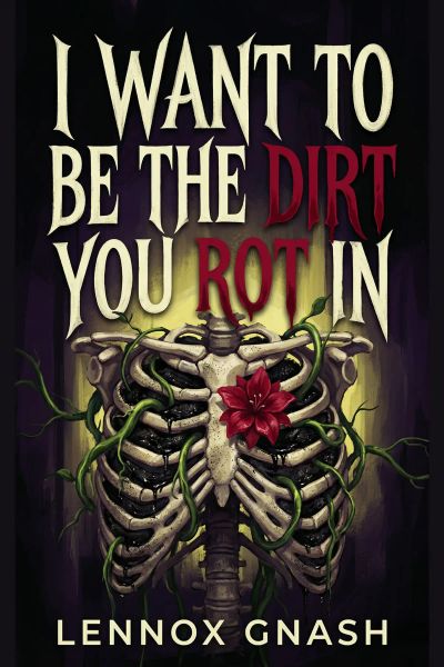 I Want to Be the Dirt You Rot In