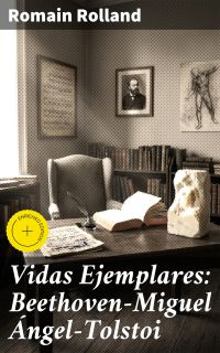 Vidas Ejemplares: Beethoven—Miguel Ángel—Tolstoi