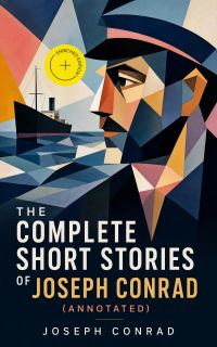 The Complete Short Stories of Joseph Conrad (Annotated)