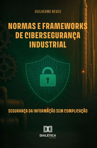 Normas e Frameworks de Cibersegurança Industrial
