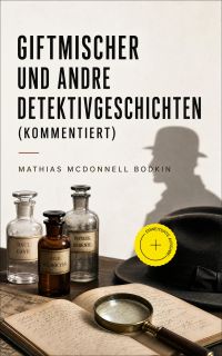 Giftmischer und andre Detektivgeschichten (Kommentiert)
