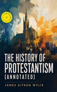 The History of Protestantism (Annotated)