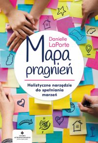 Mapa pragnień. Holistyczne narzędzie do spełniania marzeń