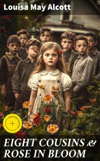 EIGHT COUSINS & ROSE IN BLOOM
