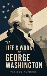 The Life & Work of George Washington