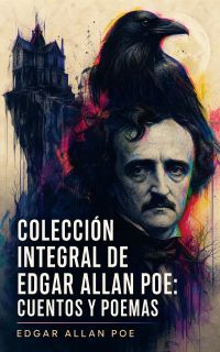 Colección integral de Edgar Allan Poe: Cuentos y Poemas