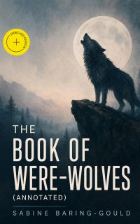 The Book of Were-Wolves (Annotated)