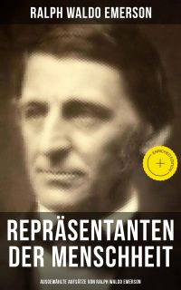 Repräsentanten der Menschheit (Ausgewählte Aufsätze von Ralph Waldo Emerson)
