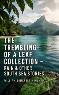 The Trembling of a Leaf Collection – Rain & Other South Sea Stories