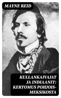 Kullankaivajat ja indiaanit: Kertomus Pohjois-Meksikosta