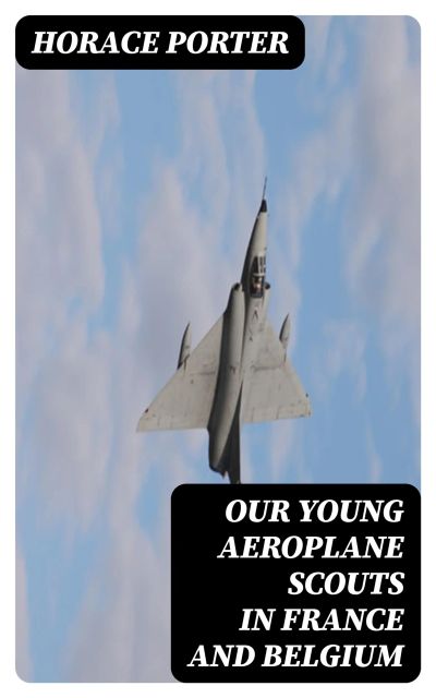 Our Young Aeroplane Scouts in France and Belgium