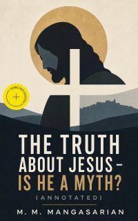 The Truth About Jesus - Is He a Myth? (Annotated)