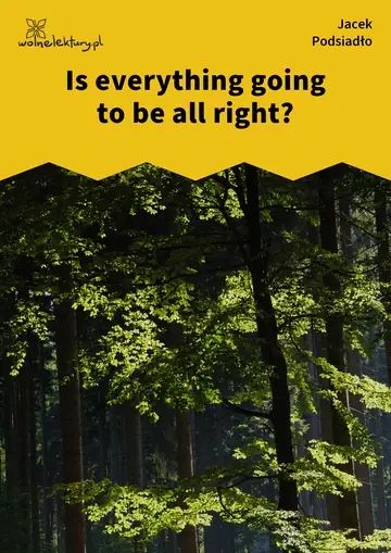 Is everything going to be all right?