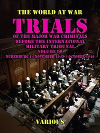 Trial of the Major War Criminals Before the International Military Tribunal, Volume 09, Nuremburg 14 November 1945-1 October 1946