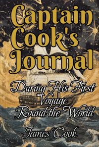 Captain Cook's Journal During His First Voyage Round the World
