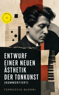 Entwurf einer neuen Ästhetik der Tonkunst (Kommentiert)