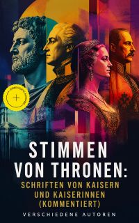 Stimmen von Thronen: Schriften von Kaisern und Kaiserinnen (Kommentiert)