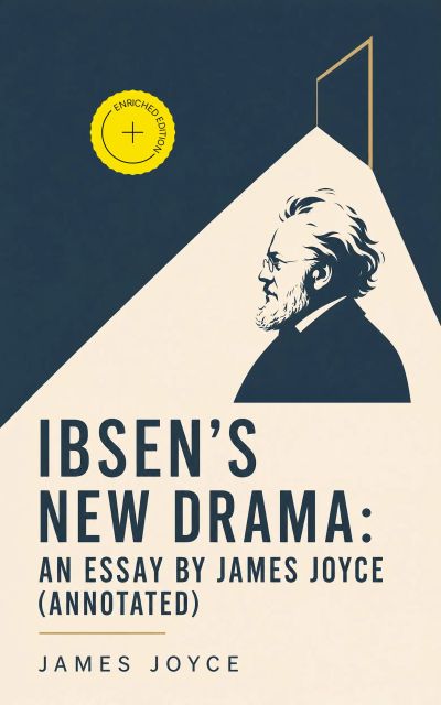 Ibsen's New Drama: an Essay by James Joyce (Annotated)