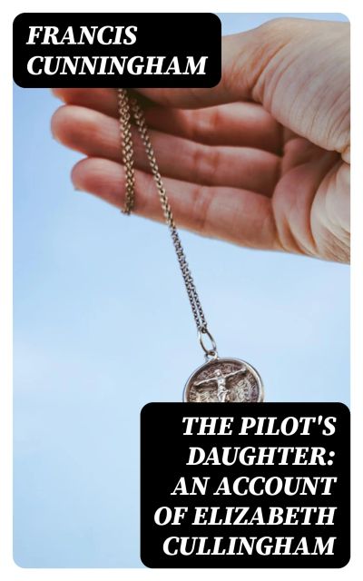 The Pilot's Daughter: an account of Elizabeth Cullingham