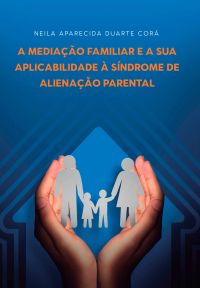 A Mediação Familiar e a sua Aplicabilidade à Síndrome de Alienação Parental