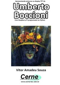 Apresentando Pinturas No Display Tft De  Umberto Boccioni Com Raspberry Pi Programado No Python