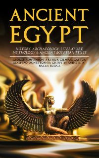 ANCIENT EGYPT: History, Archaeology, Literature, Mythology & Ancient Egyptian Texts