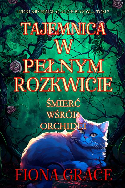 Tajemnica w pełnym rozkwicie: Śmierć wśród orchidei (Lekki kryminał o Alice Bloom— Tom 7)