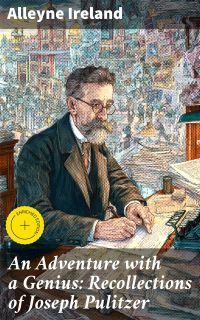 An Adventure with a Genius: Recollections of Joseph Pulitzer