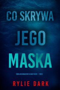 Co skrywa jego maska (Thriller sensacyjny o Casey Faith — Tom 3)