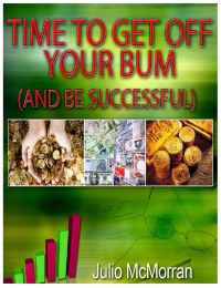 Time to Get Off Your Bum (And Be Successful)