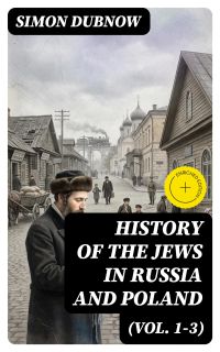 History of the Jews in Russia and Poland (Vol. 1-3)