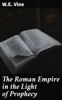 The Roman Empire in the Light of Prophecy