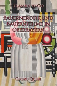 Georg Queri: Bauernerotik und Bauernfehme in Oberbayern