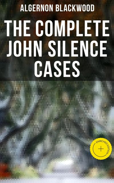 THE COMPLETE JOHN SILENCE CASES