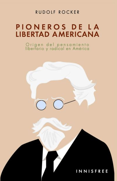 Pioneros de la libertad americana: origen del pensamiento libertario y radical en américa