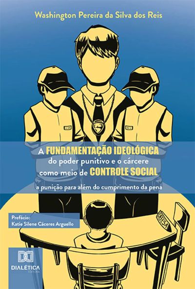 A fundamentação ideológica do poder punitivo e o cárcere como meio de controle social