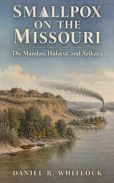 Smallpox on the Missouri: The Mandan, Hidatsa, and Arikara
