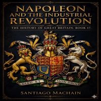 Napoleon and the Industrial Revolution