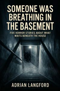 Someone Was Breathing in the Basement