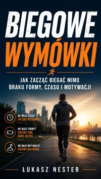 Biegowe wymówki. Jak wreszcie ruszyć tyłek i nie szukać powodów, żeby odpuścić