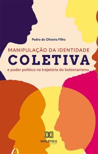 Manipulação da identidade coletiva e poder político na trajetória do bolsonarismo