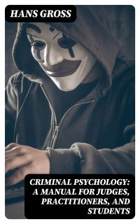 Criminal Psychology: A Manual for Judges, Practitioners, and Students