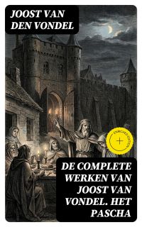 De complete werken van Joost van Vondel. Het Pascha