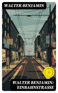 Walter Benjamin: Einbahnstraße